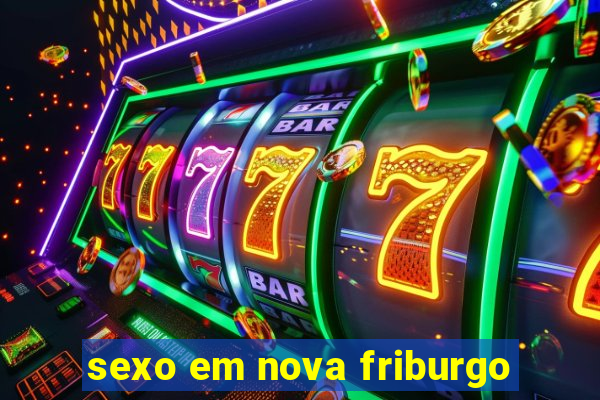 sexo em nova friburgo